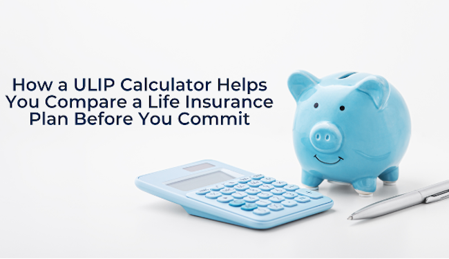 Compare ULIPs Before Choosing Life Cover